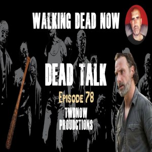 "Dead Talk" Live: Part 2 of TWD 30 Best Ranked Episodes - Ep 78
