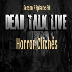 Dead Talk Live:  Horror Clichés