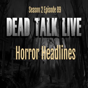 Dead Talk Live: Latest Horror Headlines