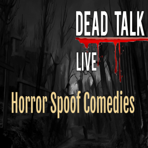 Dead Talk Live: Horror Spoof Comedies