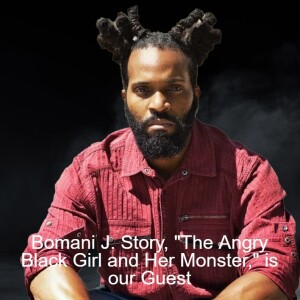 Bomani J. Story, ”The Angry Black Girl and Her Monster,” is our Guest