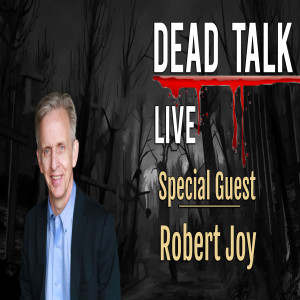 Dead Talk Live: Robert Joy is our Special Guest