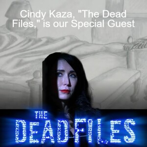 Cindy Kaza, ”The Dead Files,” is our Special Guest