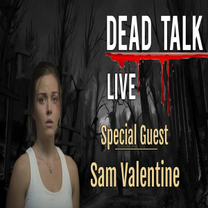 Dead Talk Live: Sam Valentine is our Special Guest