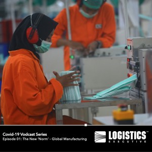 Episode 02 – COVID-19 Vodcast Series: The New ‘Norm’ – Global Manufacturing