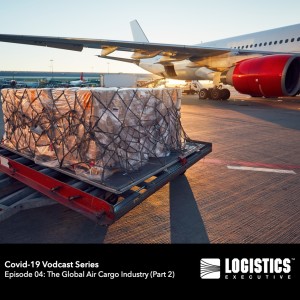 Episode 05 – COVID-19 Vodcast Series: The Global Air Cargo Industry Today and the Way Forward