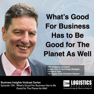 Episode 104 : What’s Good for Business has to be Good for the Planet As Well