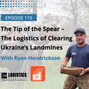 Episode 119: The Tip of the Spear – The Logistics of Clearing Ukraine’s Landmines