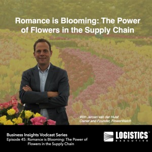 Episode 45: Romance is Blooming: The Power of Flowers in the Supply Chain
