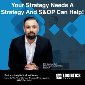 Episode 96 : Your Strategy Needs A Strategy And S&OP Can Help!