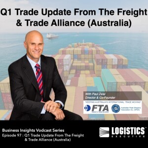 Episode 97 :Q1 Trade Update From The Freight & Trade Alliance (Australia)