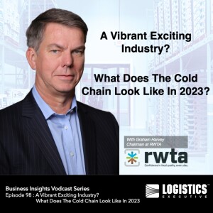 Episode 98 : A Vibrant Exciting Industry? What Does The Cold Chain Look Like In 2023?