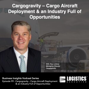 Episode 99 : Cargogravity – Cargo Aircraft Deployment and an Industry Full of Opportunities