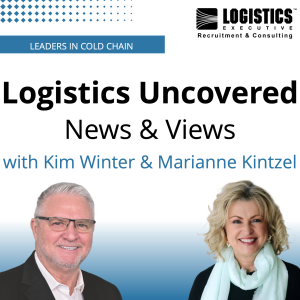 Episode 133: Logistics Uncovered – News & Views with Kim Winter & Marianne Kintzel