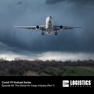 Episode 04 - COVID-19 Vodcast Series: The Global Air Cargo Industry Today and the Way Forward