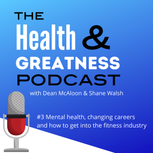 The Health & Greatness Podcast Episode 3 with Shane Walsh