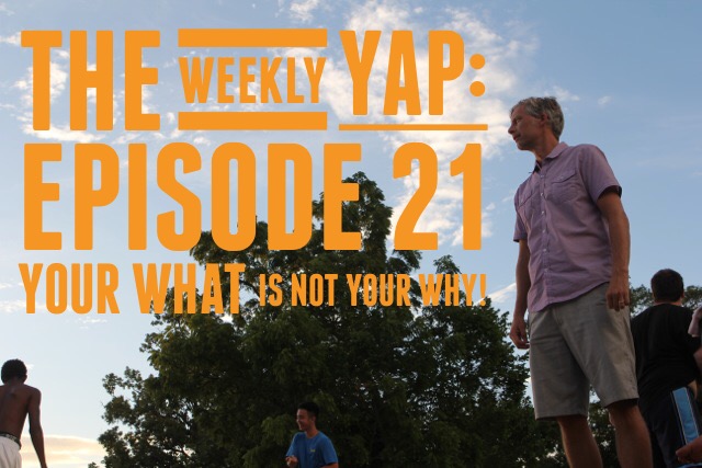 Episode 21: Your ”What” is not your ”WHY!”