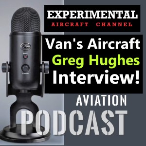 Interview with Van's Aircraft "Greg Hughes" talking about what's new in 2020 and Aviation during Pandemic