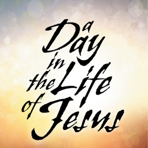 A Day in the Life of Jesus