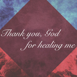 Thank You God for Healing Me