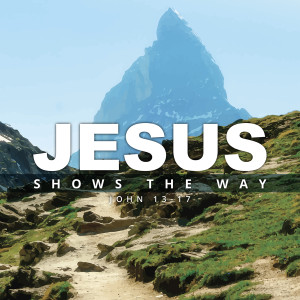 Jesus Shows Us the Way - Jesus’ Prayer for the Church