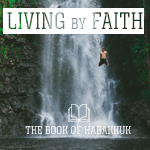 Habakkuk - Living by Faith and Learning from the Teacher