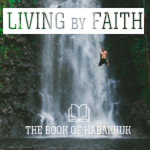 Habakkuk - Living by Faith in Honest Worship