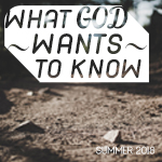 What God Wants to Know - What Do You Want Me To Do For You?