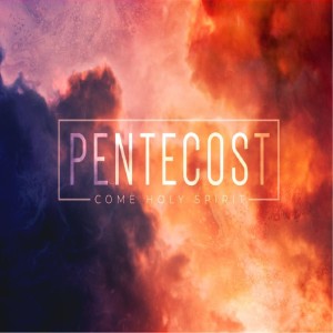 Pentecost - Pentecost 2021