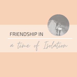 Episode #3 - Friendship in a time of Isolation