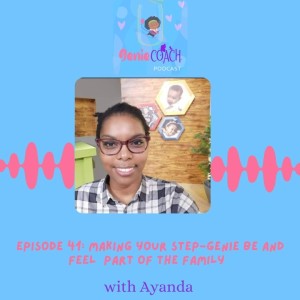 Episode 41: Making your step- genie feel and be part of the family with Ayanda