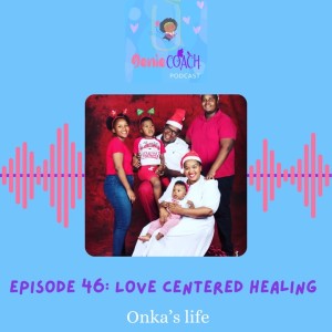 Episode 46: Love centered healing- Onka’s life