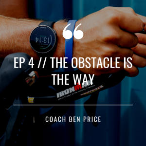 EP4 // THE OBSTACLE IS THE WAY