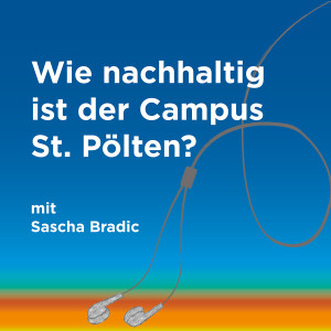 Episode 32: Wie nachhaltig ist der Campus St. Pölten?
