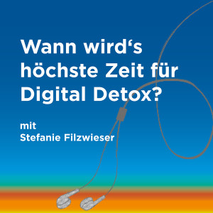 Episode 8: Wann wird’s höchste Zeit für Digital Detox?