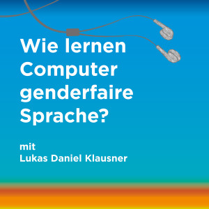 Episode 35: Wie lernen Computer genderfaire Sprache?