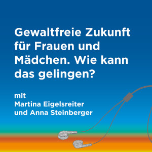 Episode 33: Gewaltfreie Zukunft für Frauen und Mädchen. Wie kann das gelingen?