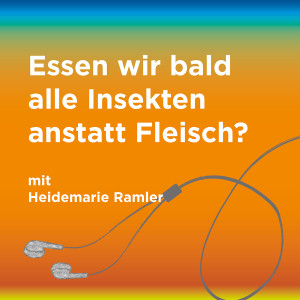 Episode 7: Essen wir bald alle Insekten statt Fleisch?