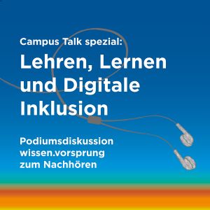 Episode 23: Campus Talk spezial: Lehren, Lernen und Digitale Inklusion