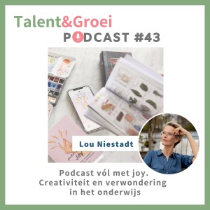 43. Lou Niestadt Podcast vol met JOY over creativiteit en verwondering in het onderwijs