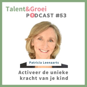 53.Activeer de unieke kracht van je kind met Patricia Leenaarts