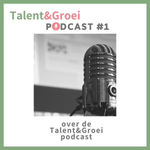 1. Over de Talent&Groei Podcast