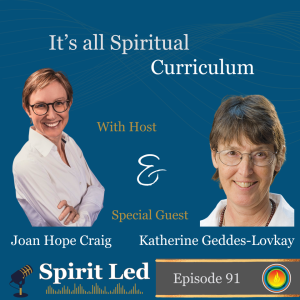 It's all Spiritual Curriculum with Katherine Geddes-Lovkay on the Spirit Led Podcast