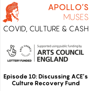 Covid, Culture & Cash - Episode 10 - Reflections on ACE's Culture Recovery Fund