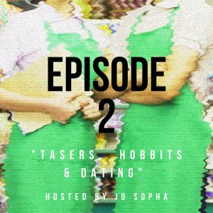 Episode 2: "Tasers, Hobbits & dating"