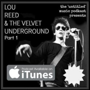 EPISODE 071 - Lou Reed / Velvet Underground Part 1