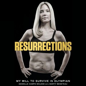Resurrections: My Will to Survive is Olympian with Danielle Campo McLeod