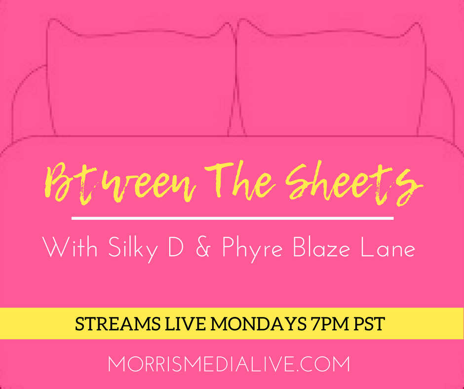 Btween The Sheets w/Silky D and Phyre Blaze Lane 5-22-18