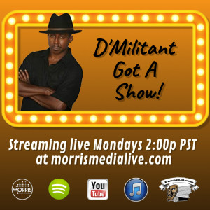 D’Militant Got a Show! - Hooray for Hollywood - Guest Rory Flynn & Andre Lavelle 3-02-20