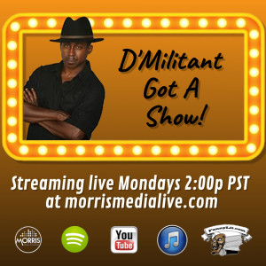 D'Militant Got A Show! Guest: Comedians Hope Flood, Roger Rodd and Stevie Mack 3-09-20